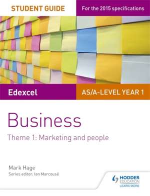 Edexcel As/A-Level Year 1 Business Student Guide: Theme 1: Marketing and People de Mark Hage