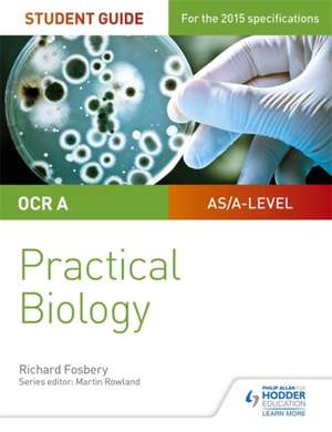 OCR A-Level Biology Student Guide: Practical Biology de Richard Fosbery