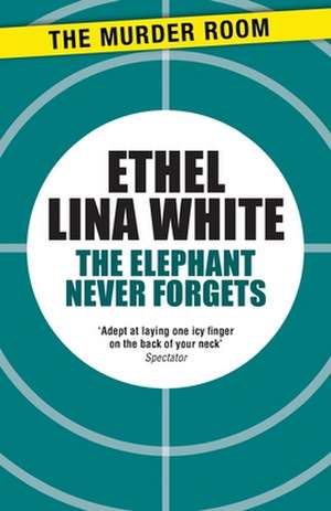The Elephant Never Forgets de Ethel Lina White