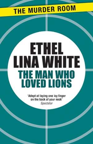 The Man Who Loved Lions de Ethel Lina White