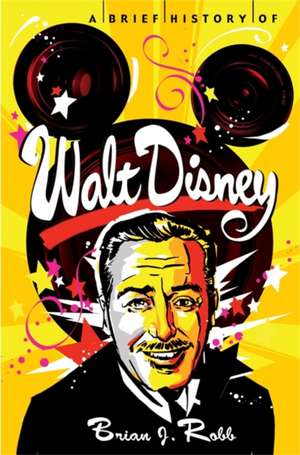 A Brief History of Walt Disney de Brian Robb