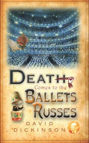 Death Comes to the Ballets Russes de David Dickinson