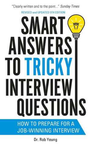 Smart Answers to Tricky Interview Questions de Rob Yeung