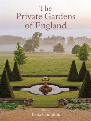 The Private Gardens of England de Tania Compton