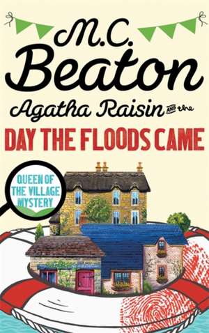 Agatha Raisin and the Day the Floods Came de M. C. Beaton