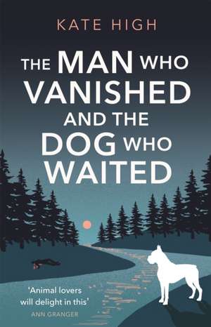 The Man Who Vanished and the Dog Who Waited de Kate High