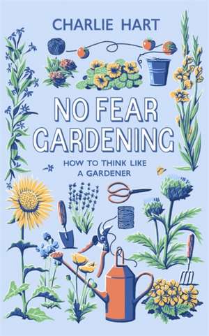 No Fear Gardening de Charlie Hart