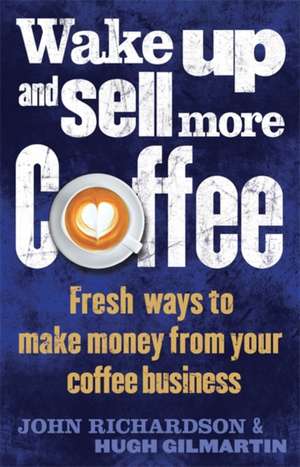 Wake Up and Sell More Coffee de John Richardson