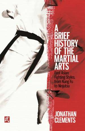 A Brief History of the Martial Arts de Jonathan Clements