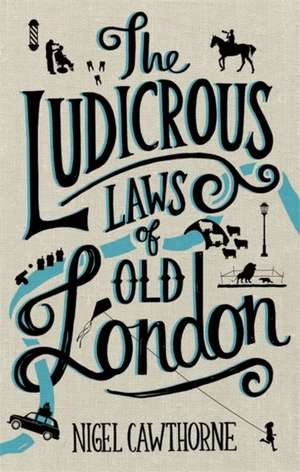 The Ludicrous Laws of Old London de Nigel Cawthorne