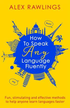 How to Speak Any Language Fluently de Alex Rawlings