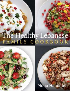 The Healthy Lebanese Family Cookbook de Mona Hamadeh