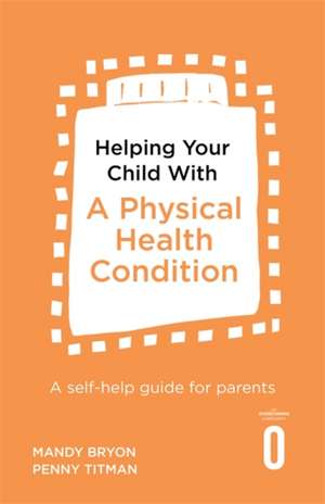 Helping Your Child with a Physical Health Condition de Bryon