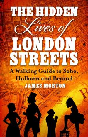 The Hidden Lives of London Streets de James Morton