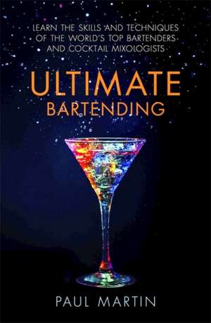 Ultimate Bartending de Paul Martin