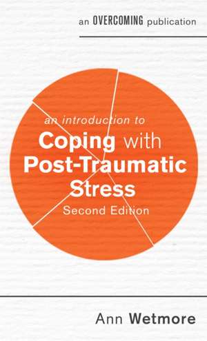 An Introduction to Coping with Post-Traumatic Stress, 2nd Edition de Ann Wetmore