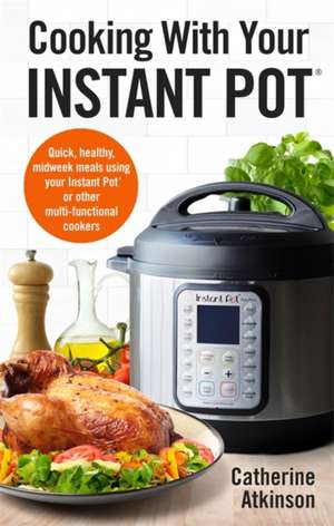 Cooking With Your Instant Pot de Catherine Atkinson