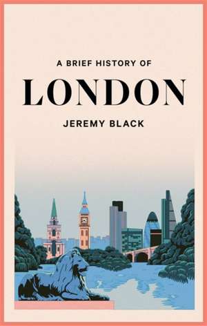 A Brief History of London de Jeremy Black