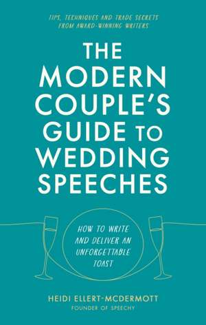 The Modern Couple's Guide to Wedding Speeches de Heidi Ellert-McDermott