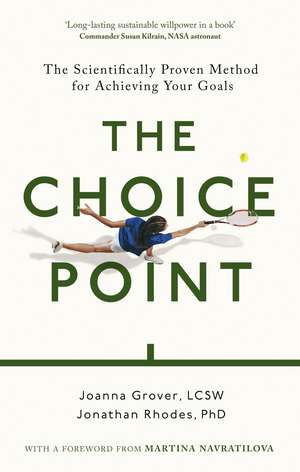 The Choice Point: The Scientifically Proven Method for Achieving Your Goals de Joanna Grover