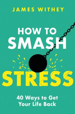 How to Smash Stress de James Withey