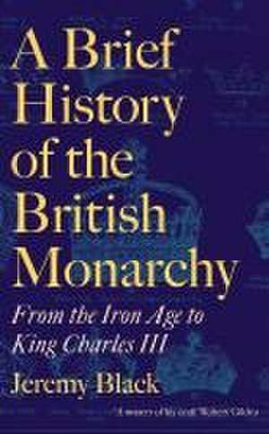 A Brief History of the British Monarchy de Jeremy Black