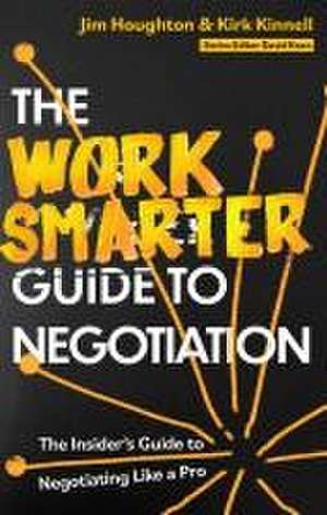 The Work Smarter Guide to Negotiation de Jim Houghton