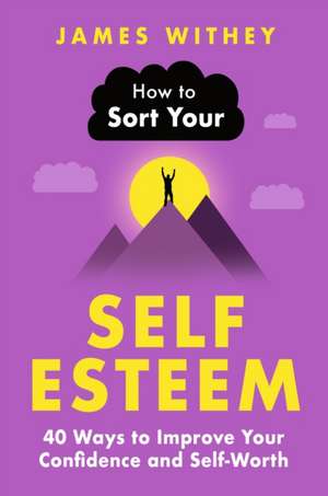 How to Sort Your Self-Esteem de James Withey