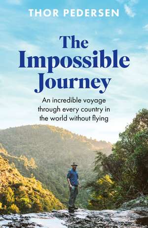 The Impossible Journey: An incredible voyage through every country in the world without flying de Thor Pedersen