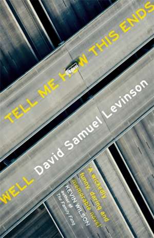 Levinson, D: Tell Me How This Ends Well de David Samuel Levinson