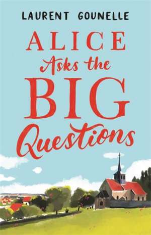 Alice Asks the Big Questions de Laurent Gounelle