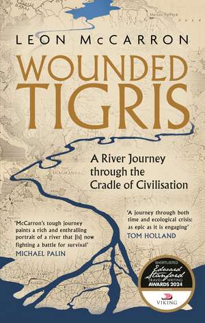 Wounded Tigris: A River Journey through the Cradle of Civilisation de Leon McCarron