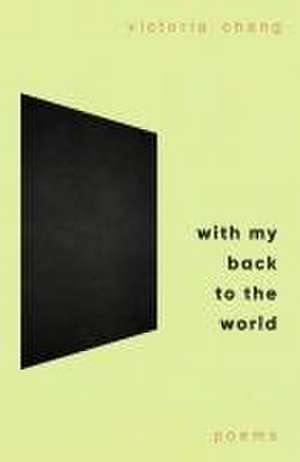 With My Back to the World de Victoria Chang