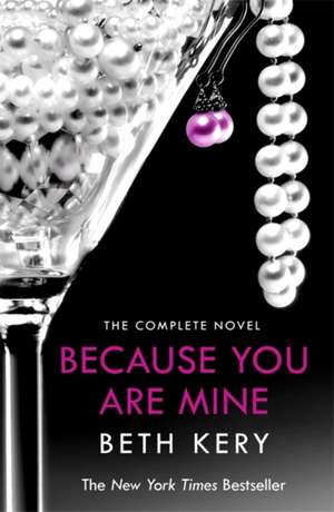 Because You Are Mine Complete Novel de Beth Kery