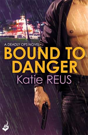 Bound to Danger: Deadly Ops Book 2 (A series of thrilling, edge-of-your-seat suspense) de Katie Reus