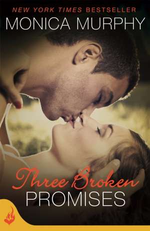 Murphy, M: Three Broken Promises: One Week Girlfriend Book 3 de Monica Murphy