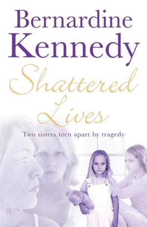 Shattered Lives de Bernardine Kennedy