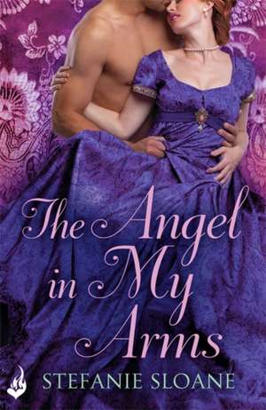 The Angel In My Arms: Regency Rogues Book 2 de Stefanie Sloane