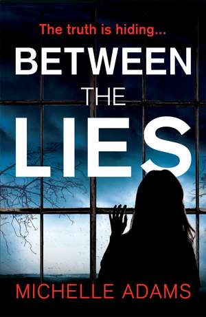 Between the Lies: a totally gripping psychological thriller with the most shocking twists de Michelle Adams