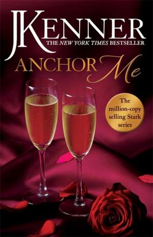 Anchor Me: Stark Series Book 4 de J. Kenner