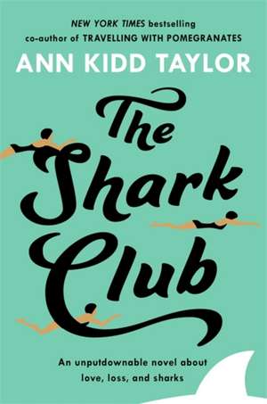 Taylor, A: The Shark Club: The perfect romantic summer beach: The perfect romantic summer beach read de Ann Kidd Taylor