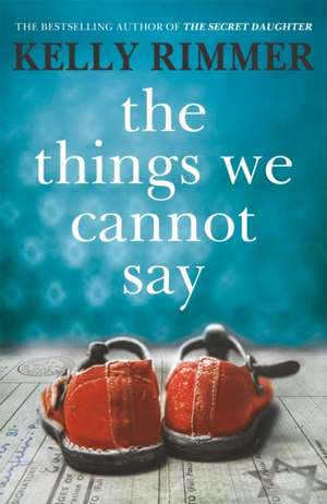 The Things We Cannot Say de Kelly Rimmer