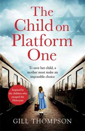 The Child On Platform One: From the darkest place came a journey of hope de Gill Thompson