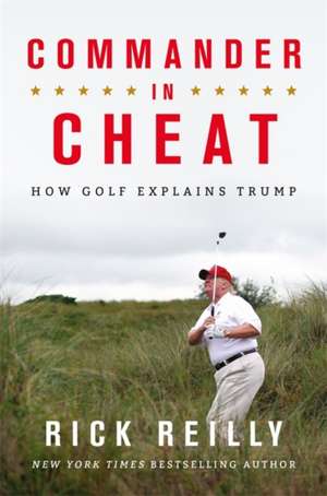 Commander in Cheat: How Golf Explains Trump de Rick Reilly