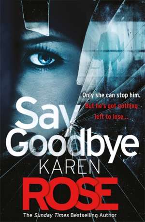 Say Goodbye de Karen Rose