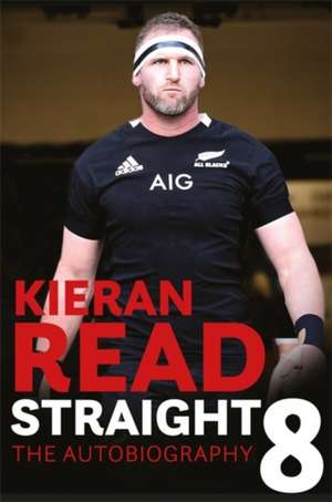 Read, K: Kieran Read - Straight 8: The Autobiography de Kieran Read