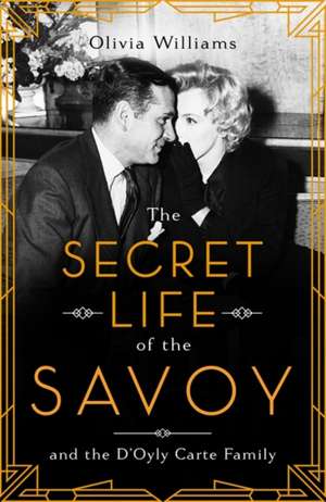 Williams, O: The Secret Life of the Savoy de Olivia Williams