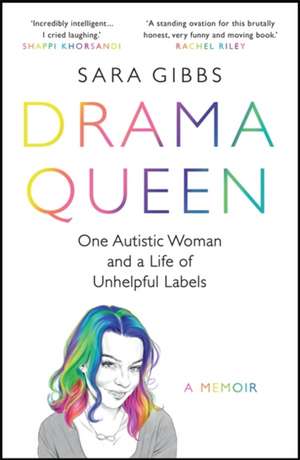 Drama Queen: One Autistic Woman and a Life of Unhelpful Labels de Sara Gibbs