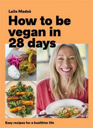 How to Be Vegan in 28 Days de Laila Madso