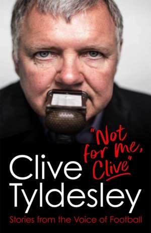 Not For Me, Clive de Clive Tyldesley